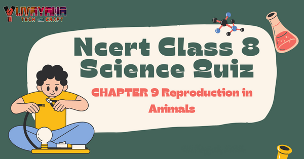 ncert-class-8-science-chapter-9-quiz-reproduction-in-animals