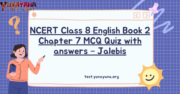 NCERT Class 8 English Book 2 Chapter 7 MCQ Quiz With Answers – Jalebis