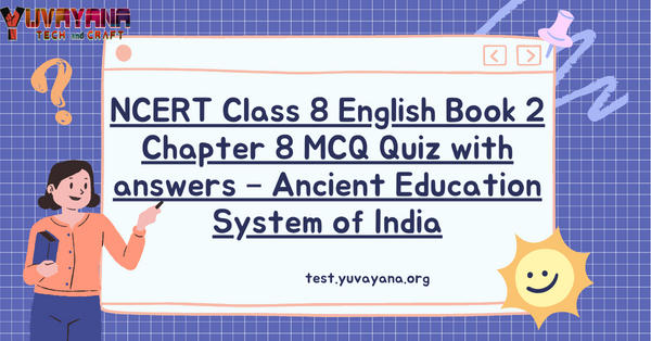 NCERT Class 8 English Book 2 Chapter 8 MCQ Quiz With Answers – Ancient ...